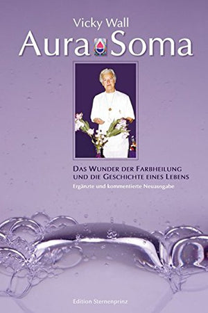 Aura-Soma: Das Wunder der Farbheilung und die Geschichte eines Lebens