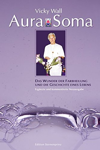 Aura-Soma: Das Wunder der Farbheilung und die Geschichte eines Lebens