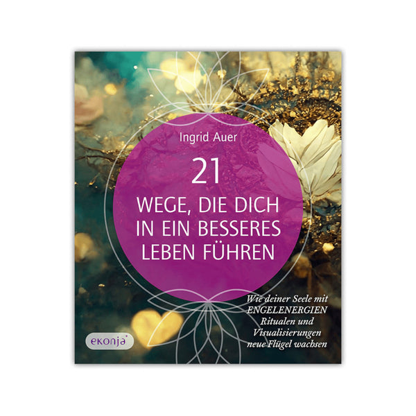 Buch: "21 Wege, die dich in ein besseres Leben führen" von Ingrid Auer