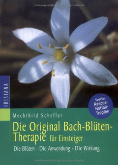 Die Original Bachblütentherapie für Einsteiger von M. Scheffer