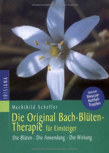 Die Original Bachblütentherapie für Einsteiger von M. Scheffer
